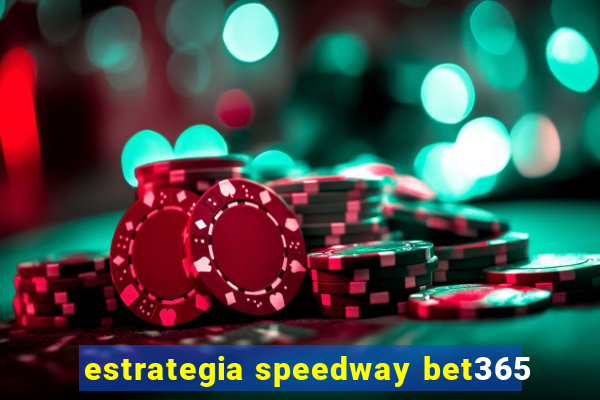 estrategia speedway bet365